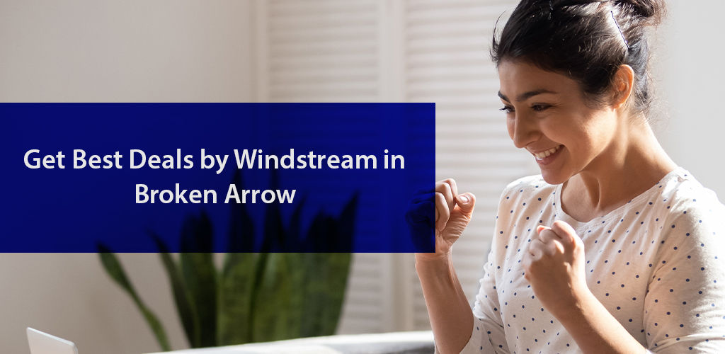 Windstream Communications: Top Internet Deals in Broken Arrow, Oklahoma
